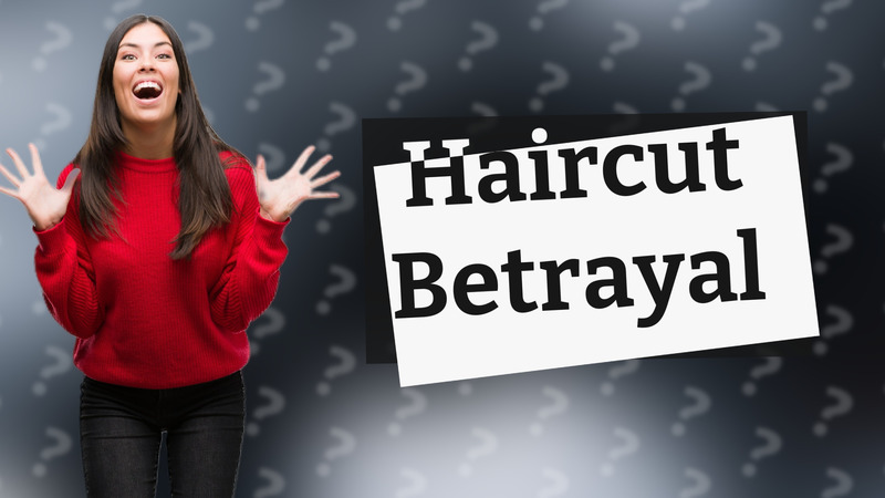 Haircut Betrayal