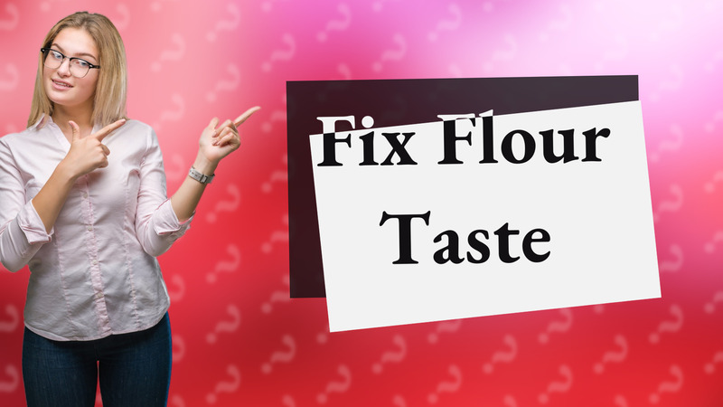 Fix Flour Taste