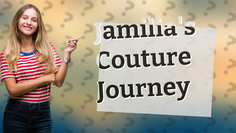 Jamilia's Couture Journey