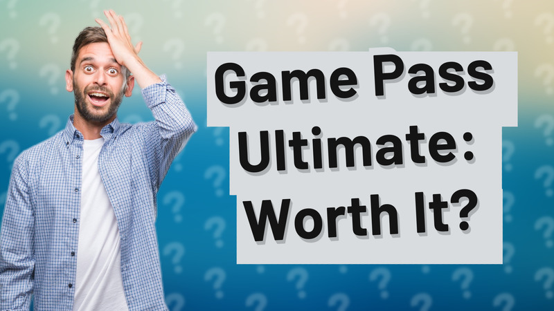 Game Pass Ultimate: Worth It?