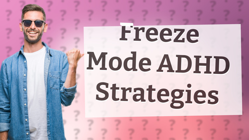 Freeze Mode ADHD Strategies