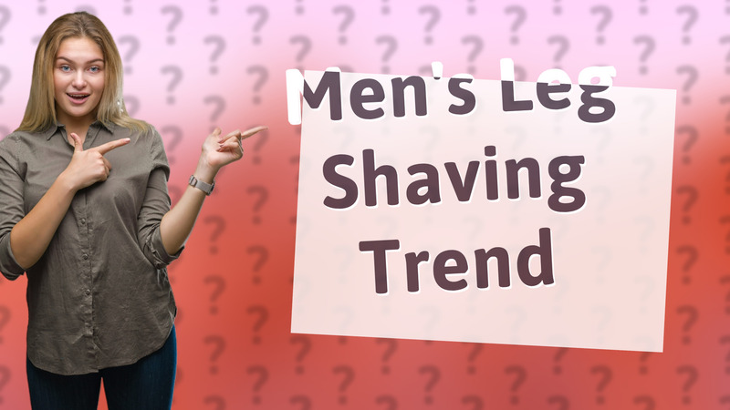 Men's Leg Shaving Trend