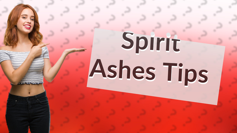 Spirit Ashes Tips