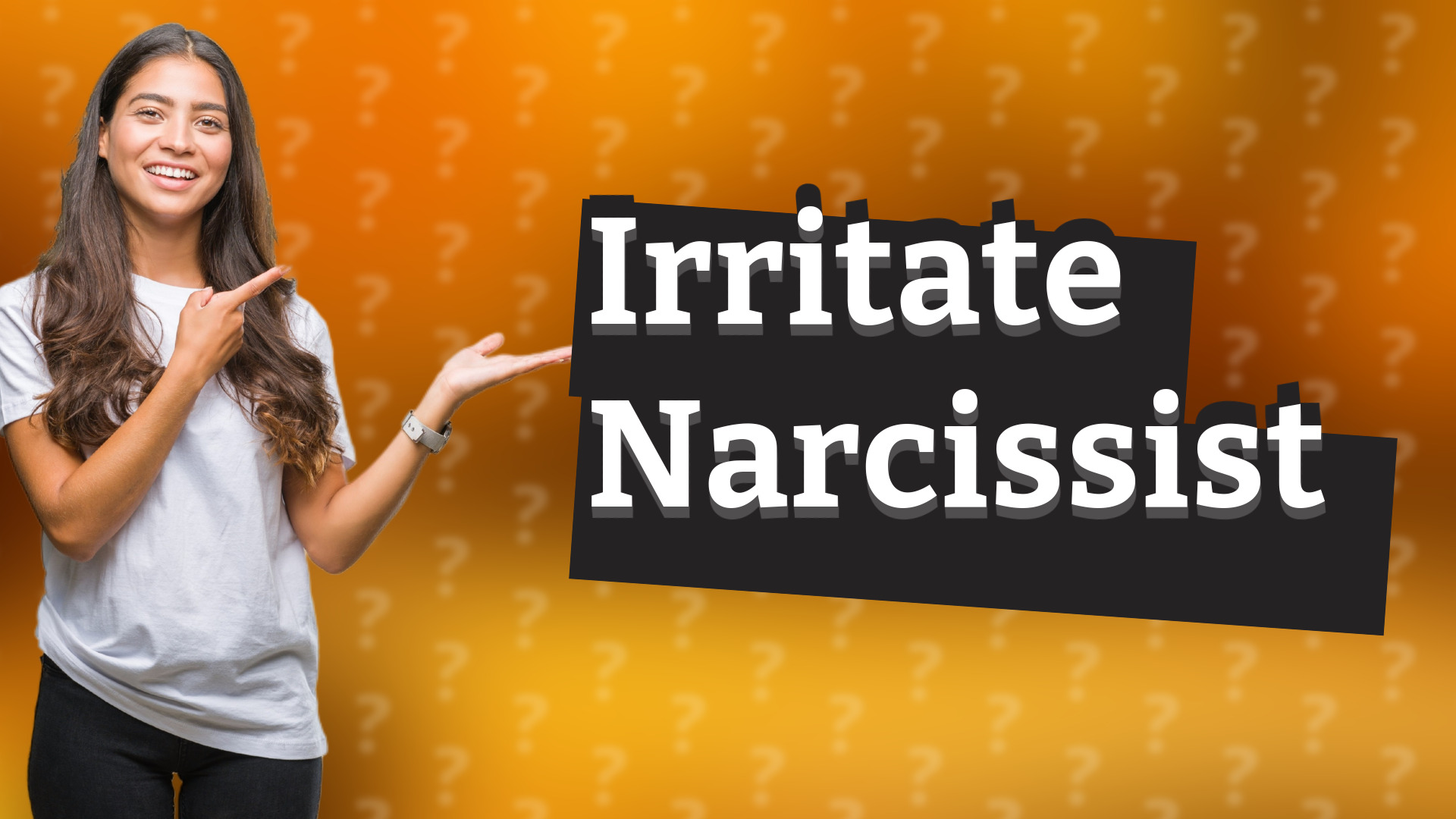Irritate Narcissist