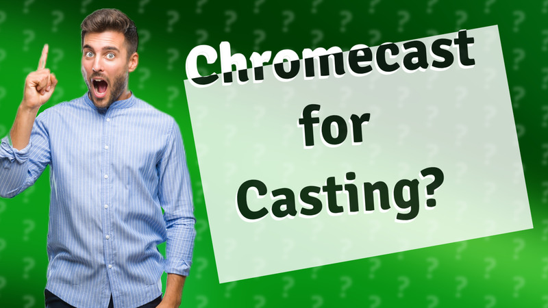 Chromecast for Casting?