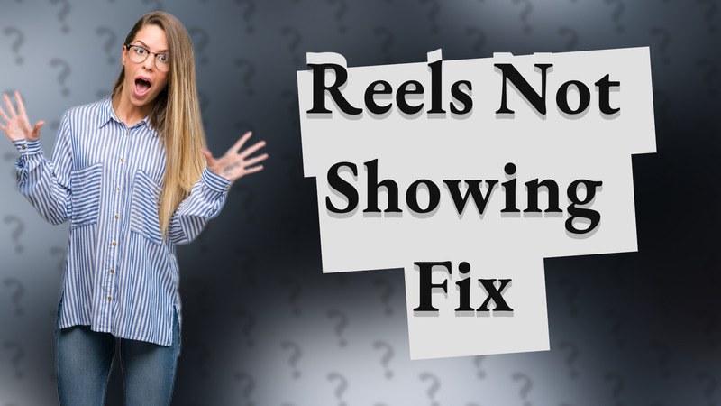 Reels Not Showing Fix