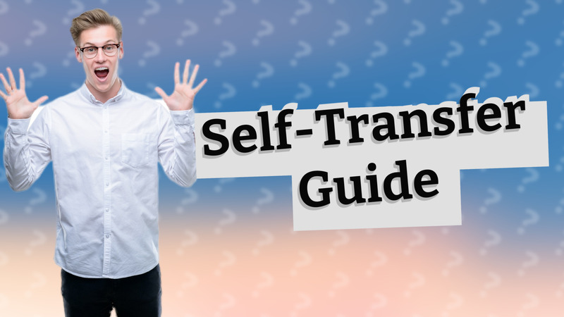 Self-Transfer Guide