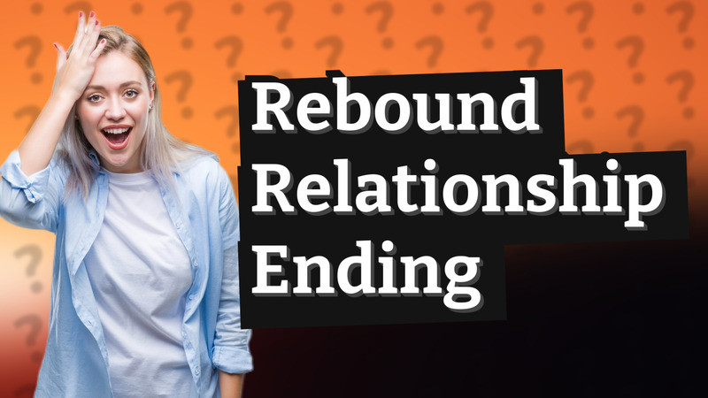 Rebound Relationship Ending