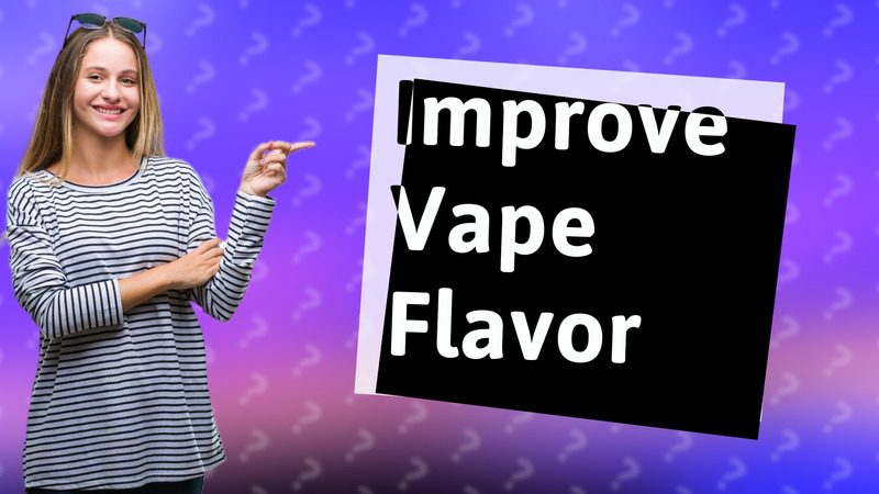 Improve Vape Flavor