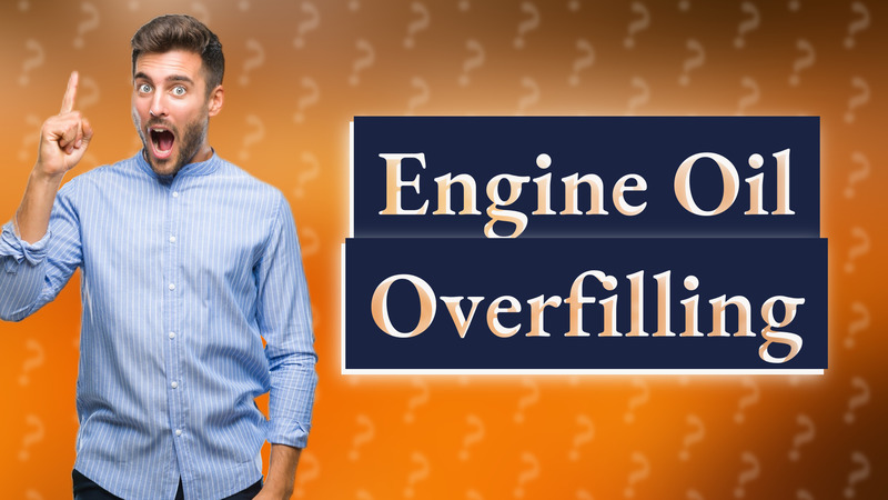 Engine Oil Overfilling