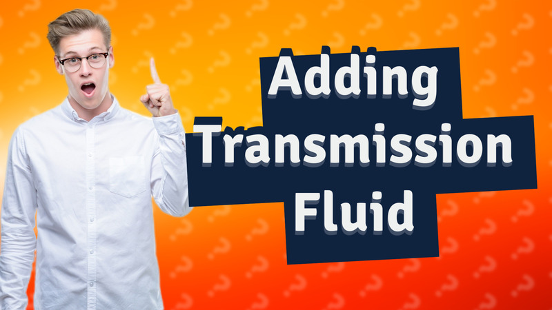 Adding Transmission Fluid