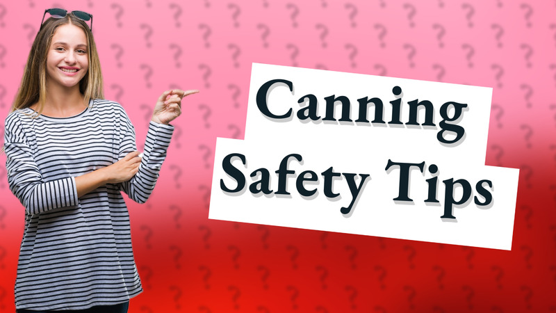 Canning Safety Tips