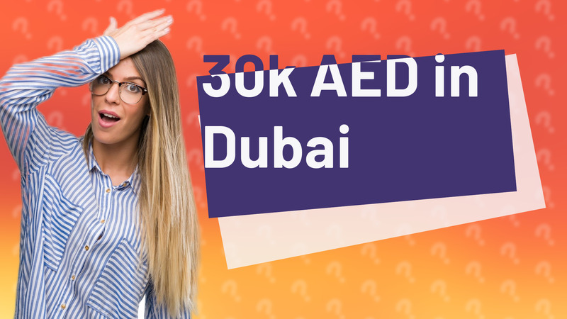 30k AED in Dubai