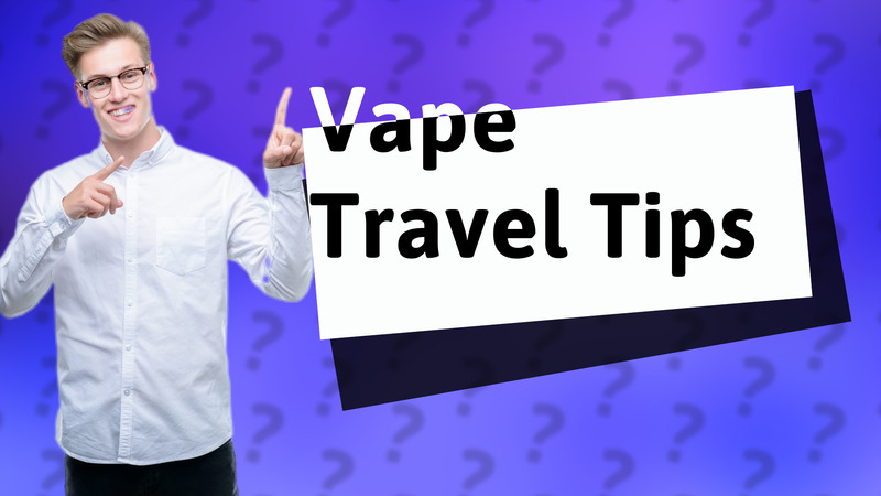 Vape Travel Tips