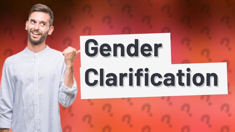 Gender Clarification