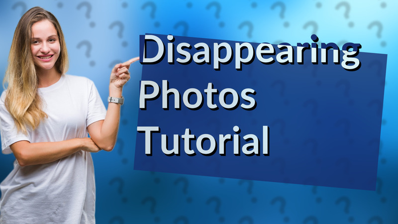 Disappearing Photos Tutorial