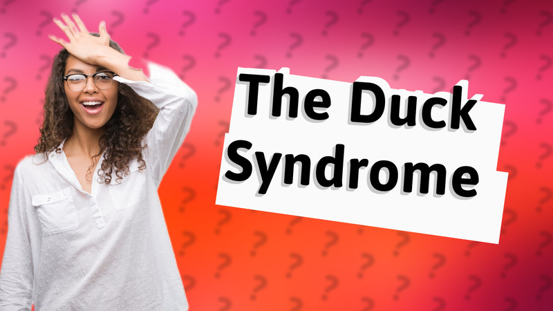 The Duck Syndrome