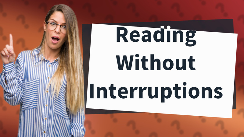 Reading Without Interruptions