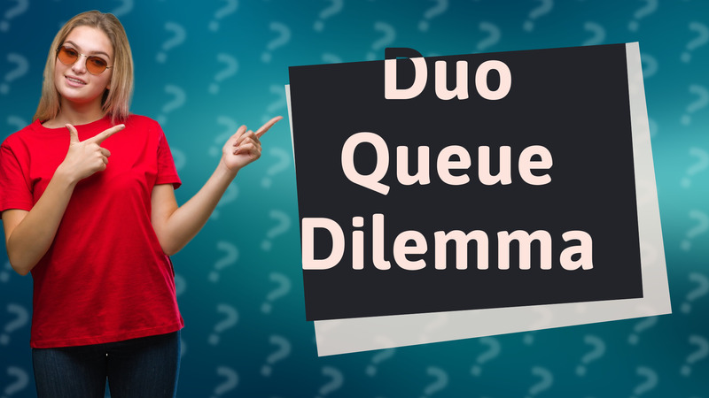 Duo Queue Dilemma