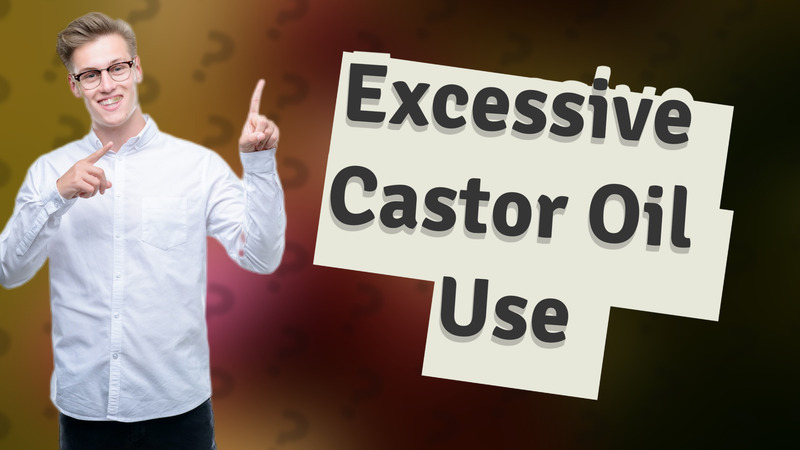 Excessive Castor Oil Use