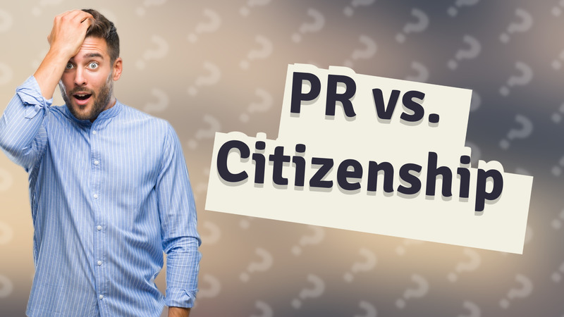 PR vs. Citizenship
