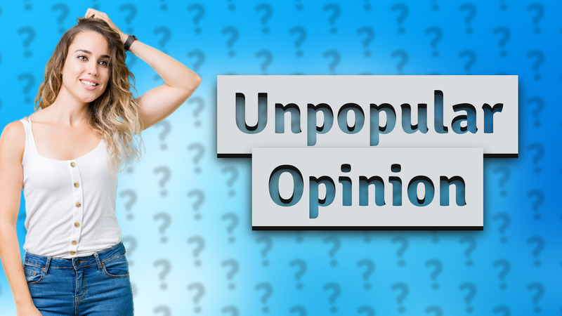 Unpopular Opinion