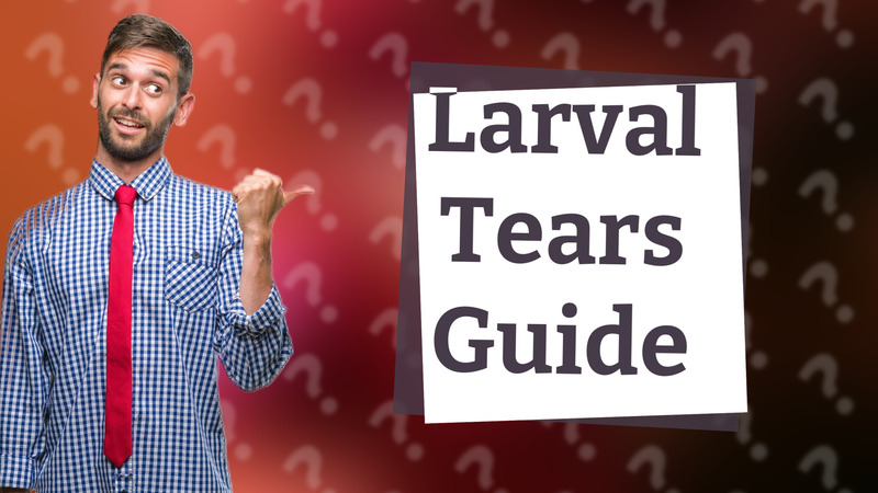Larval Tears Guide