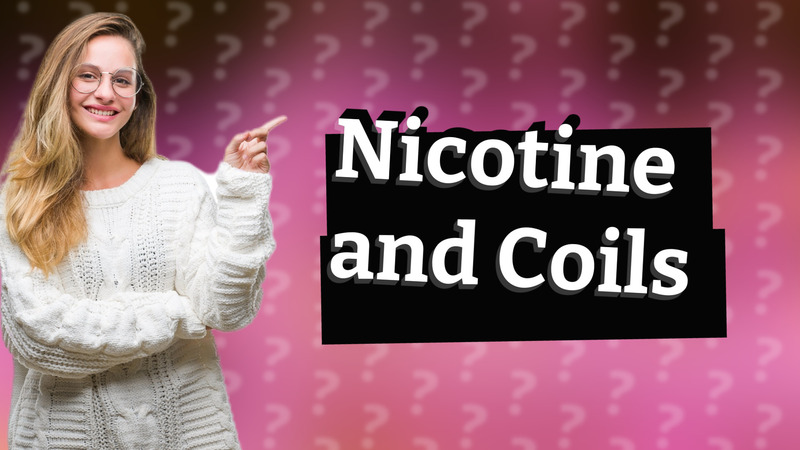 Nicotine and Coils
