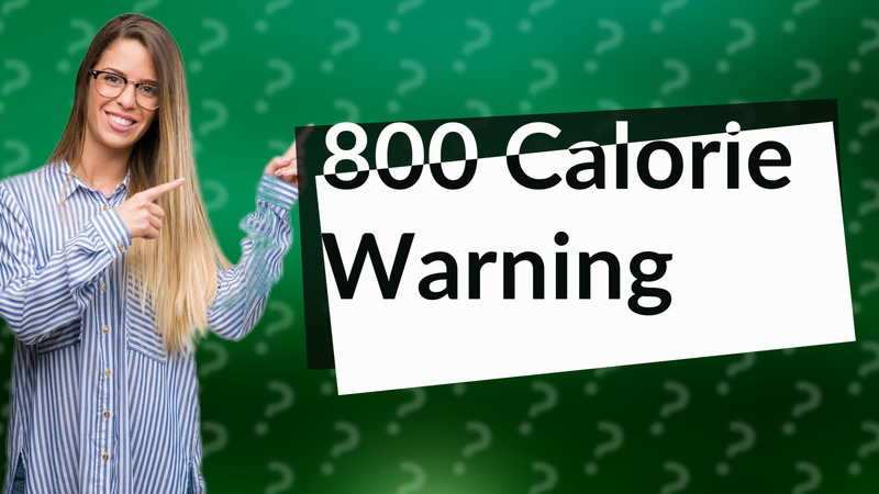 800 Calorie Warning