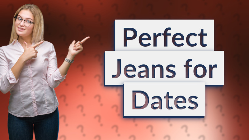 Perfect Jeans for Dates