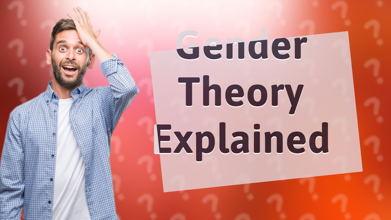 Gender Theory Explained
