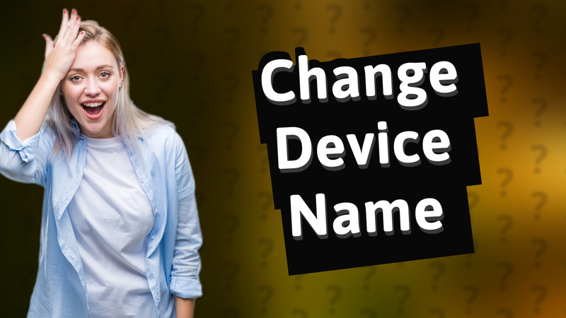 Change Device Name