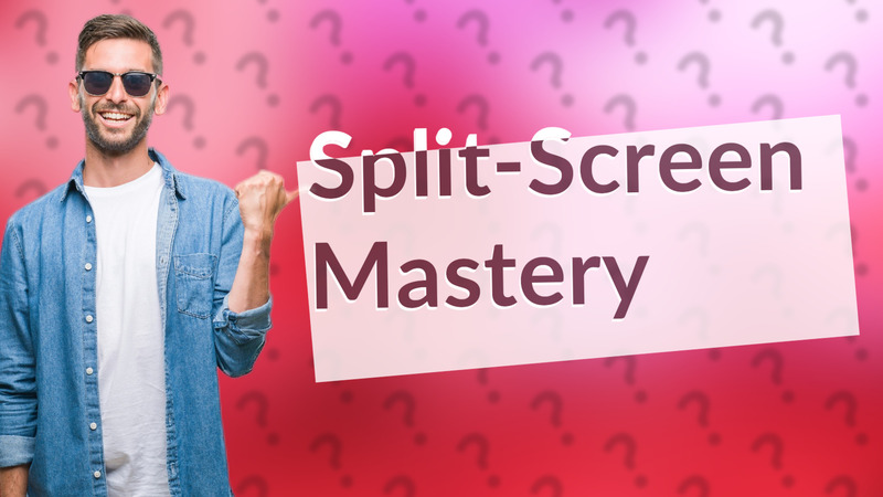 Split-Screen Mastery