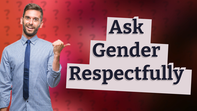 Ask Gender Respectfully