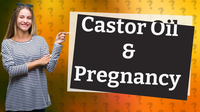 Castor Oil & Pregnancy