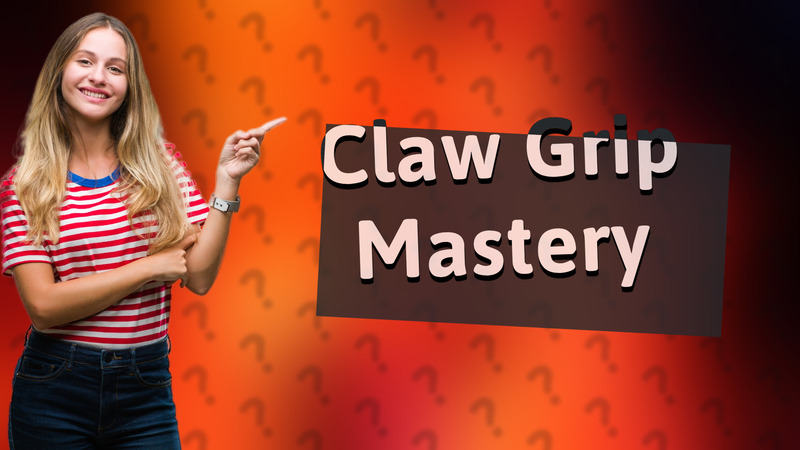 Claw Grip Mastery