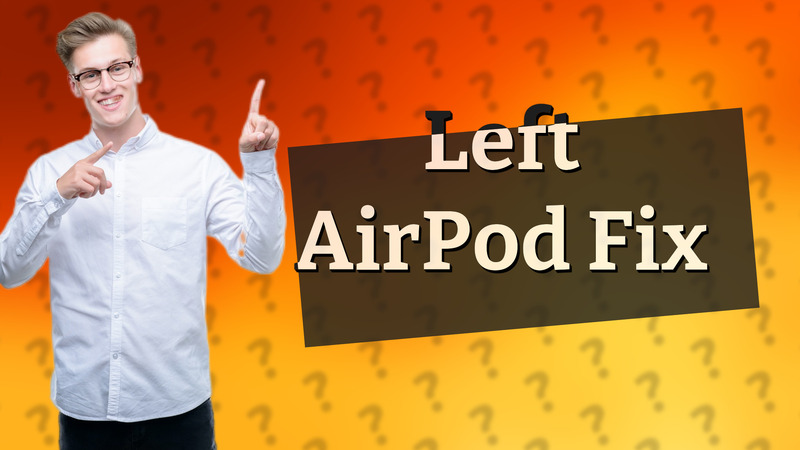 Left AirPod Fix