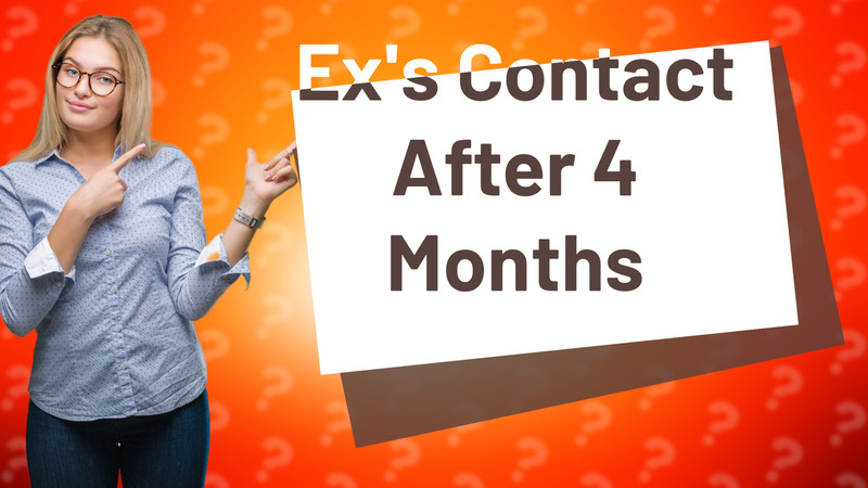 Ex's Contact After 4 Months