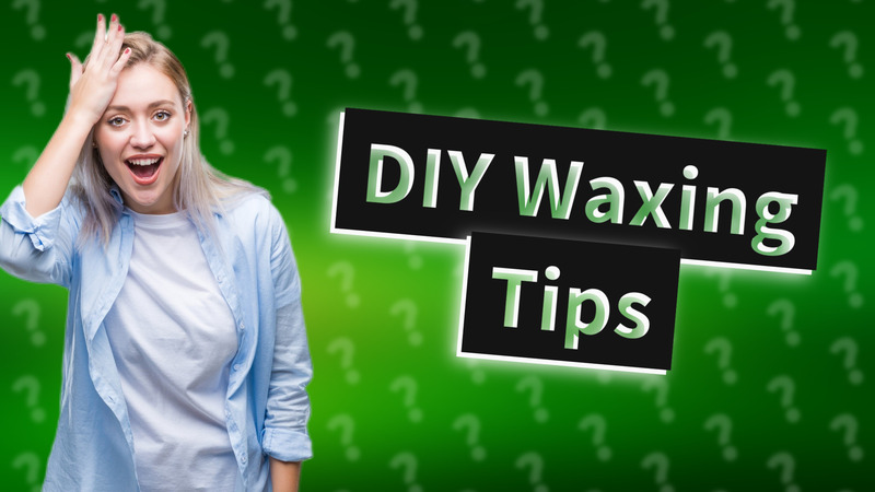 DIY Waxing Tips