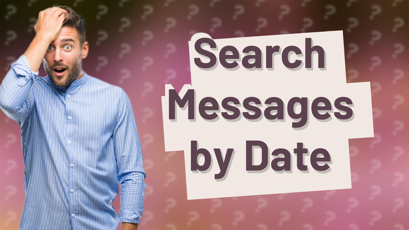 Search Messages by Date