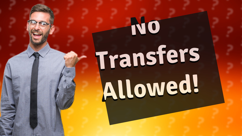 No Transfers Allowed!