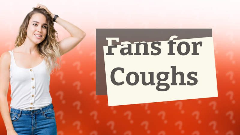 Fans for Coughs