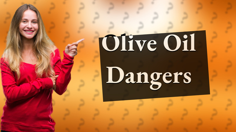 Olive Oil Dangers