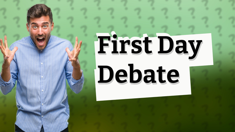 First Day Debate