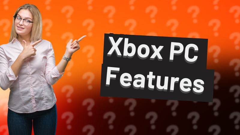 Xbox PC Features