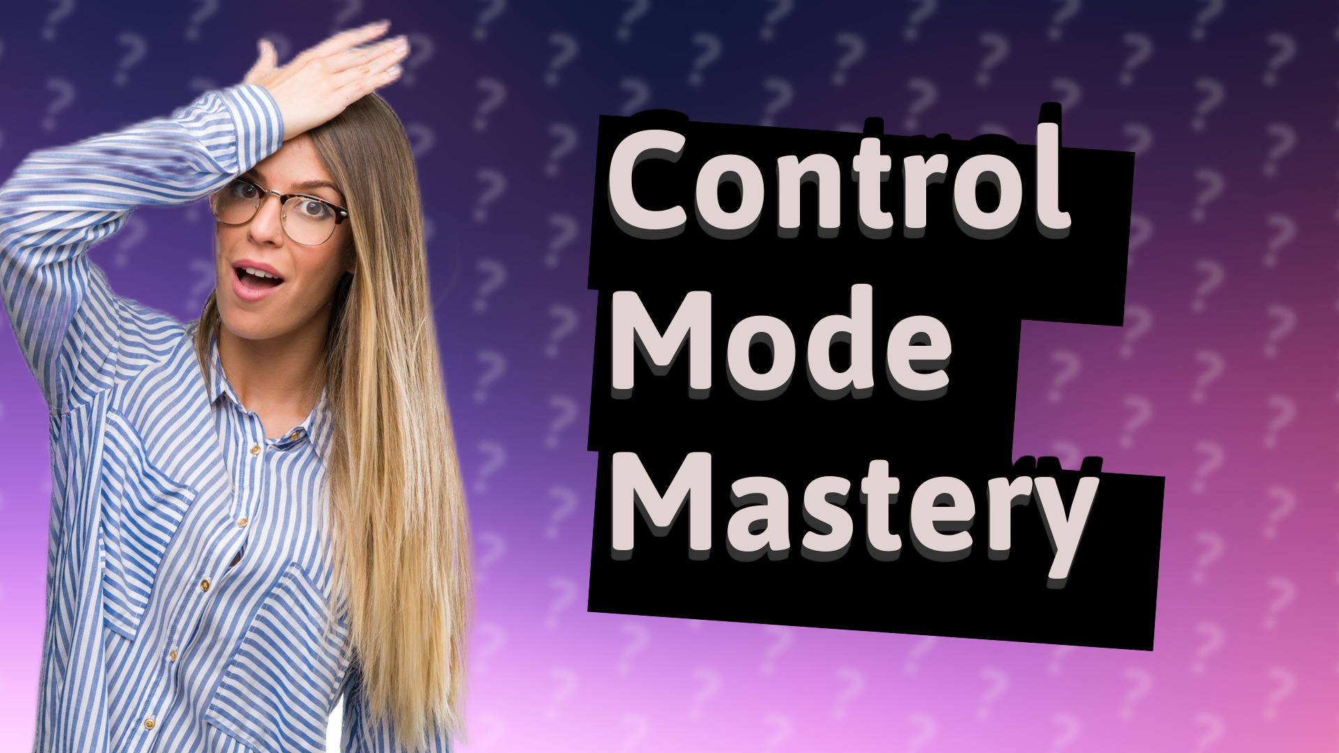 Control Mode Mastery