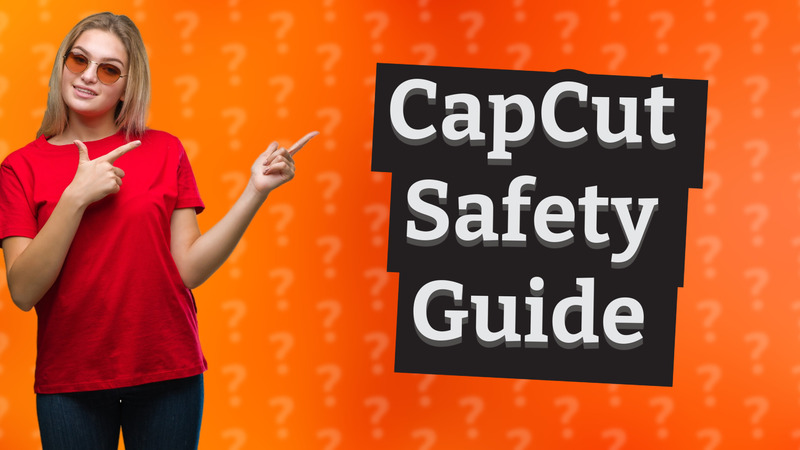 CapCut Safety Guide