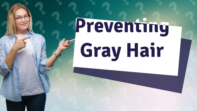 Preventing Gray Hair