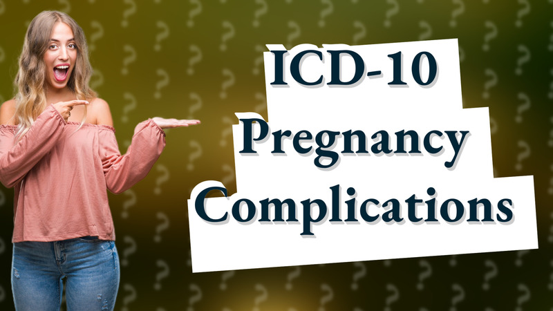 ICD-10 Pregnancy Complications