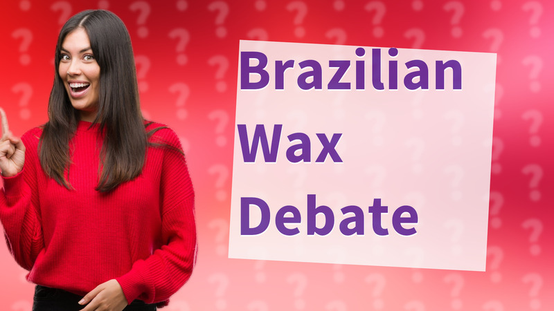 Brazilian Wax Debate